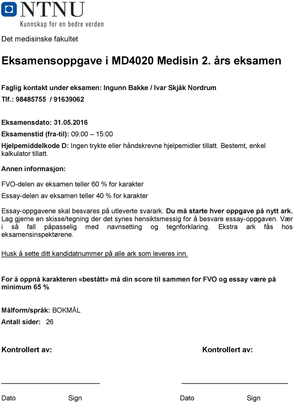 Annen informasjon: FVO-delen av eksamen teller 60 % for karakter Essay-delen av eksamen teller 40 % for karakter Essay-oppgavene skal besvares på utleverte svarark.