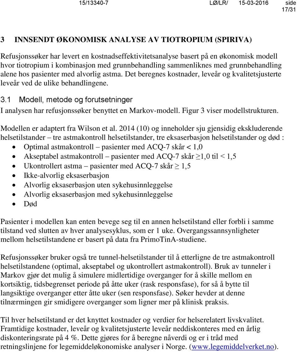 1 Modell, metode og forutsetninger I analysen har refusjonssøker benyttet en Markov-modell. Figur 3 viser modellstrukturen. Modellen er adaptert fra Wilson et al.