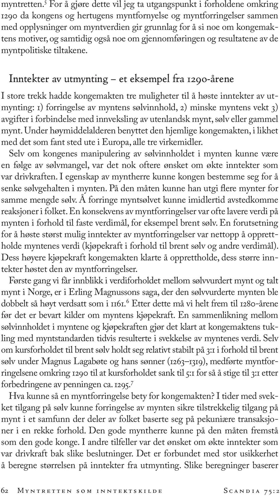 kongemaktens motiver, og samtidig også noe om gjennomføringen og resultatene av de myntpolitiske tiltakene.