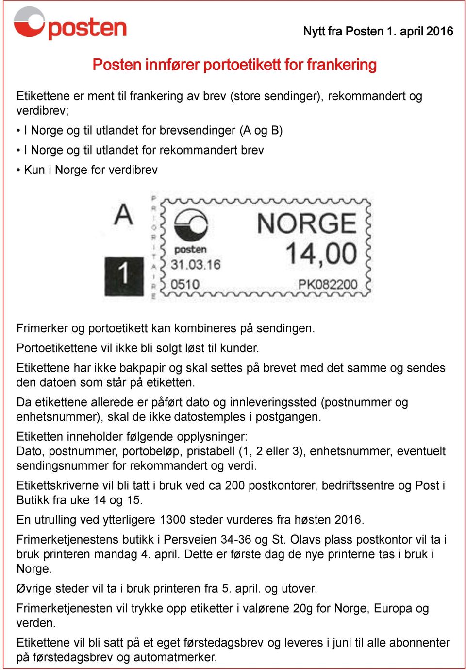 i Norge for verdibrev Frimerker og portoetikett kan kombineres på sendingen. Portoetikettene vil ikke bli solgt løst til kunder.