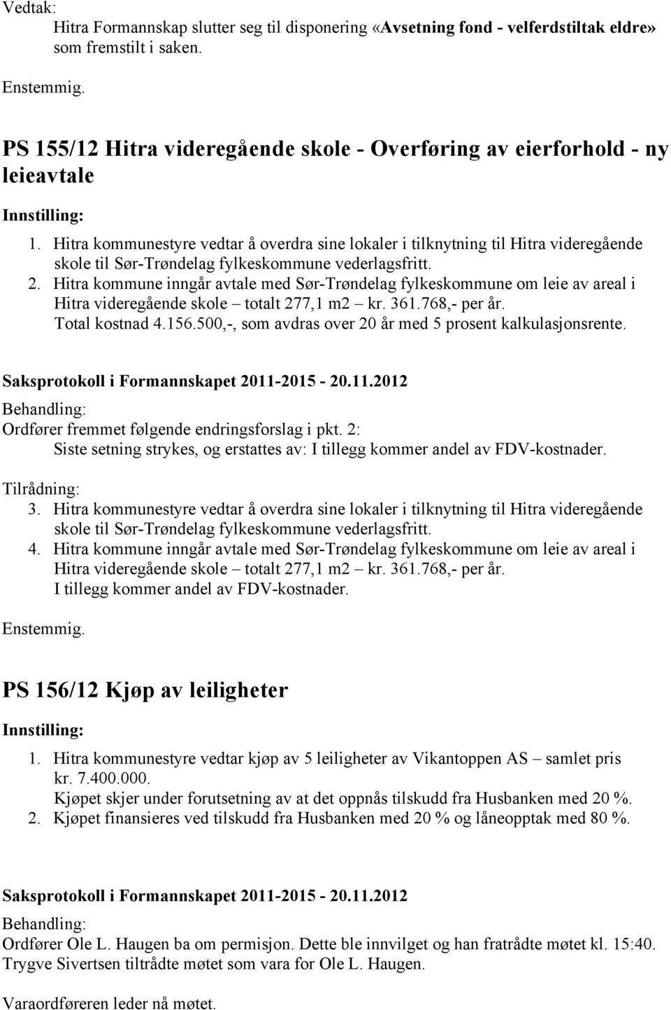 Hitra kommune inngår avtale med Sør-Trøndelag fylkeskommune om leie av areal i Hitra videregående skole totalt 277,1 m2 kr. 361.768,- per år. Total kostnad 4.156.