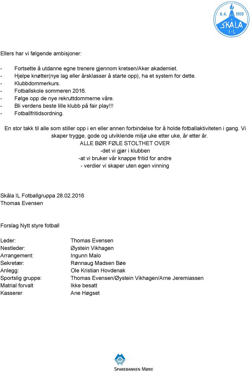 En stor takk til alle som stiller opp i en eller annen forbindelse for å holde fotballaktiviteten i gang. Vi skaper trygge, gode og utviklende miljø uke etter uke, år etter år.