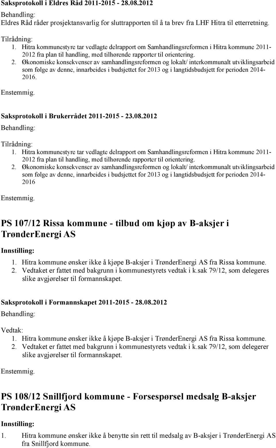 11-2012 fra plan til handling, med tilhørende rapporter til orientering. 2.