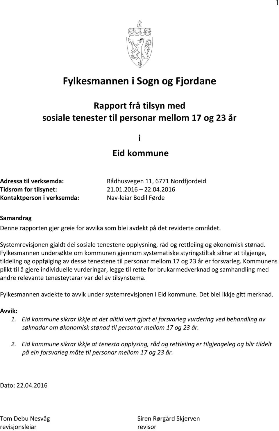 Systemrevisjonen gjaldt dei sosiale tenestene opplysning, råd og rettleiing og økonomisk stønad.