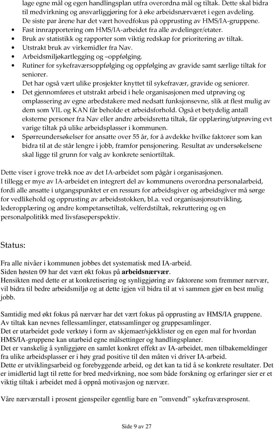 Bruk av statistikk og rapporter som viktig redskap for prioritering av tiltak. Utstrakt bruk av virkemidler fra Nav. Arbeidsmiljøkartlegging og oppfølging.