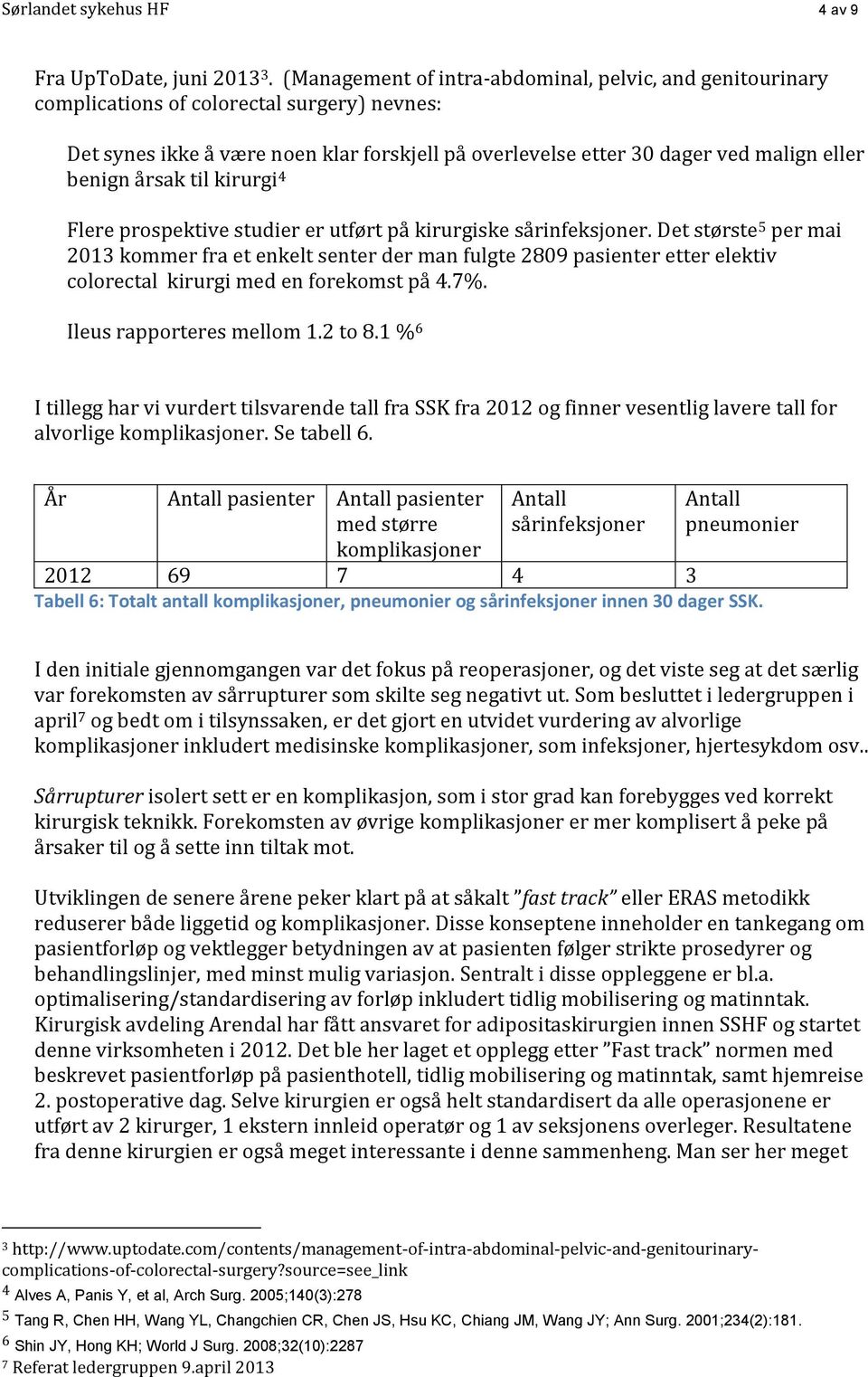 årsak til kirurgi 4 Flere prospektive studier er utført på kirurgiske sårinfeksjoner.