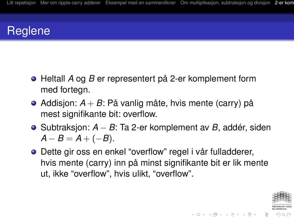 Subtraksjon: A B: Ta 2-er komplement av B, addér, siden A B = A + ( B).