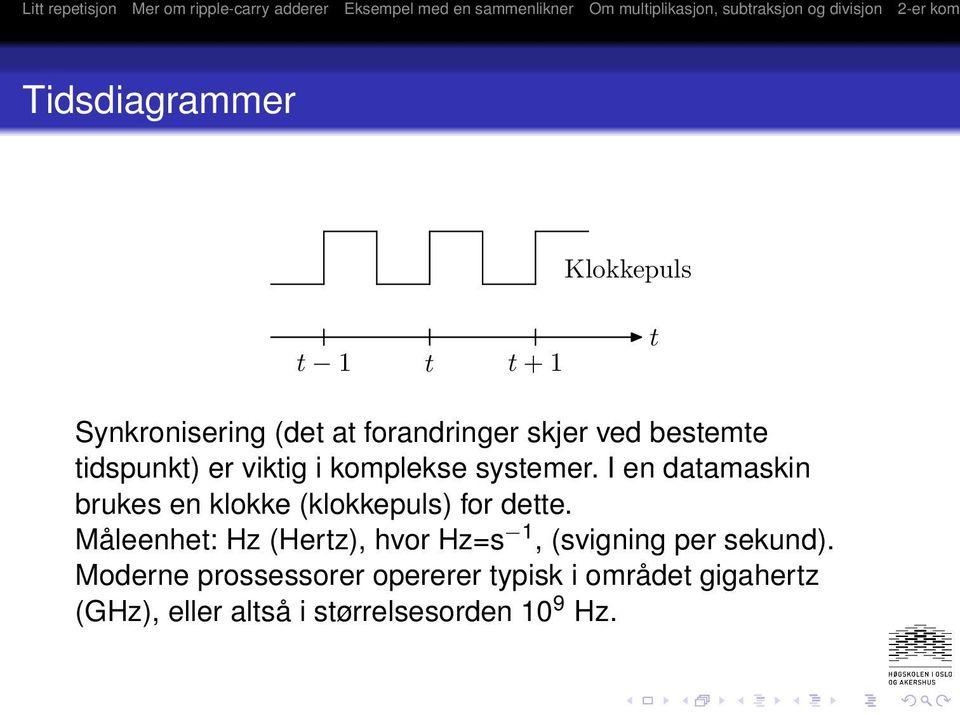 I en datamaskin brukes en klokke (klokkepuls) for dette.