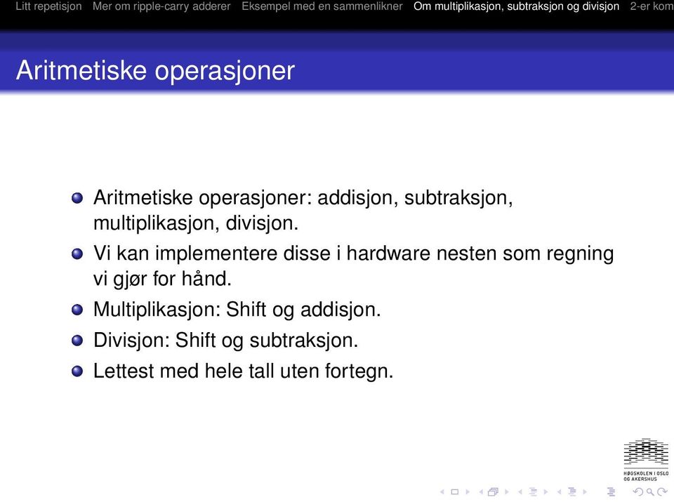 Vi kan implementere disse i hardware nesten som regning vi gjør for