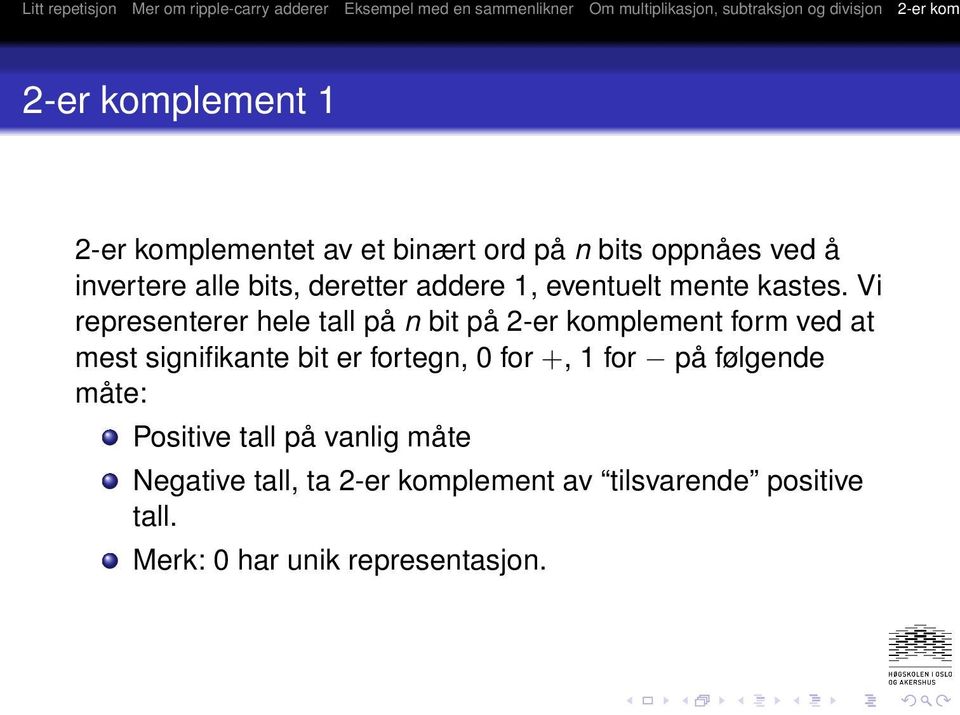 Vi representerer hele tall på n bit på 2-er komplement form ved at mest signifikante bit er