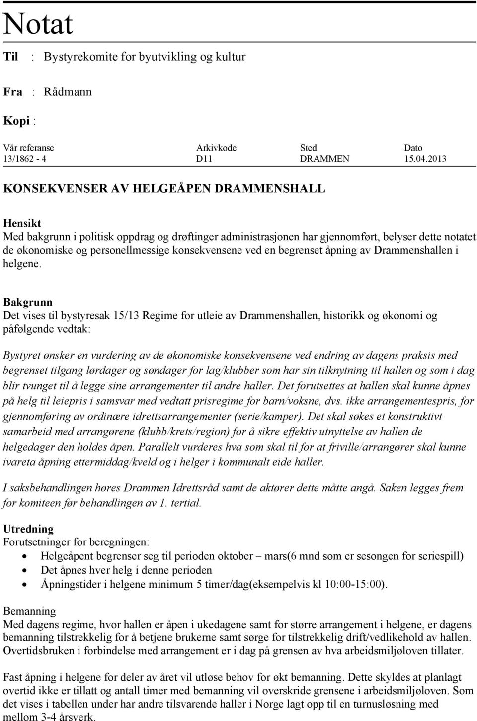 konsekvensene ved en begrenset åpning av Drammenshallen i helgene.