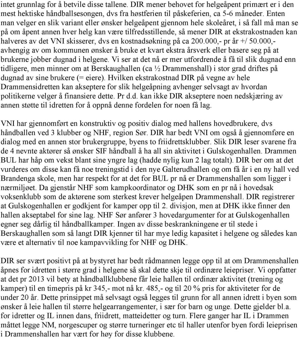 halveres av det VNI skisserer, dvs en kostnadsøkning på ca 200.000,- pr år +/ 50.