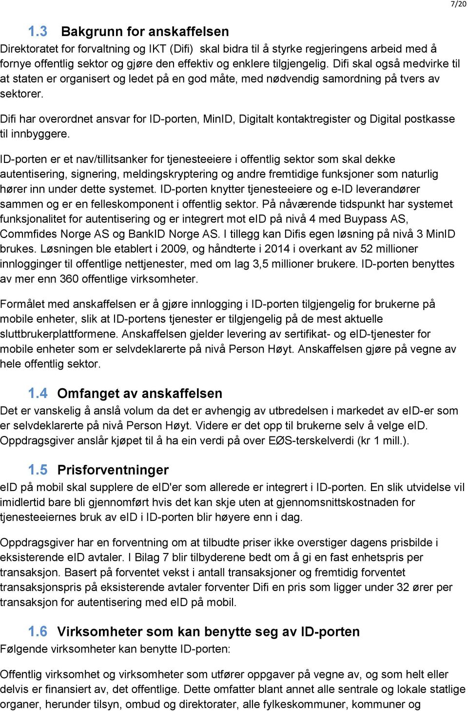 Difi har overordnet ansvar for ID-porten, MinID, Digitalt kontaktregister og Digital postkasse til innbyggere.