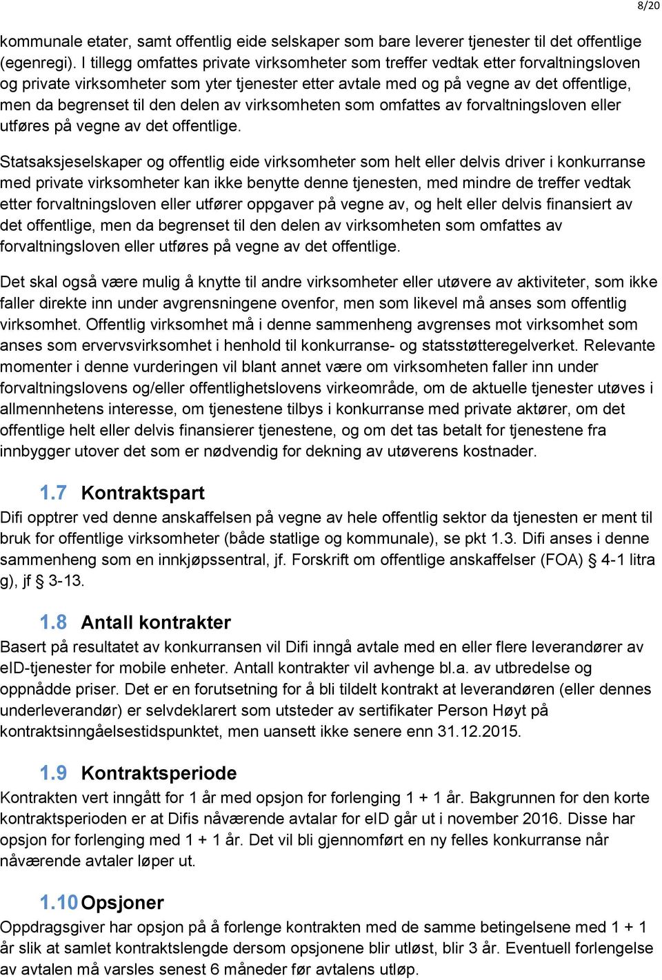 delen av virksomheten som omfattes av forvaltningsloven eller utføres på vegne av det offentlige.