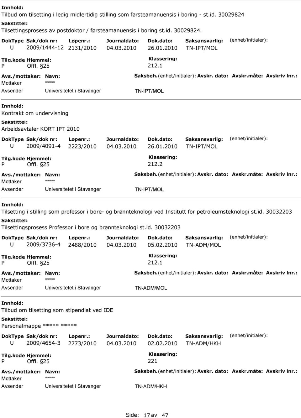 id. 30032203 Tilsettingsprosess rofessor i bore og brønnteknologi st.id. 30032203 2009/3736-4 2488/2010 05.02.2010 TN-ADM/MOL 212.