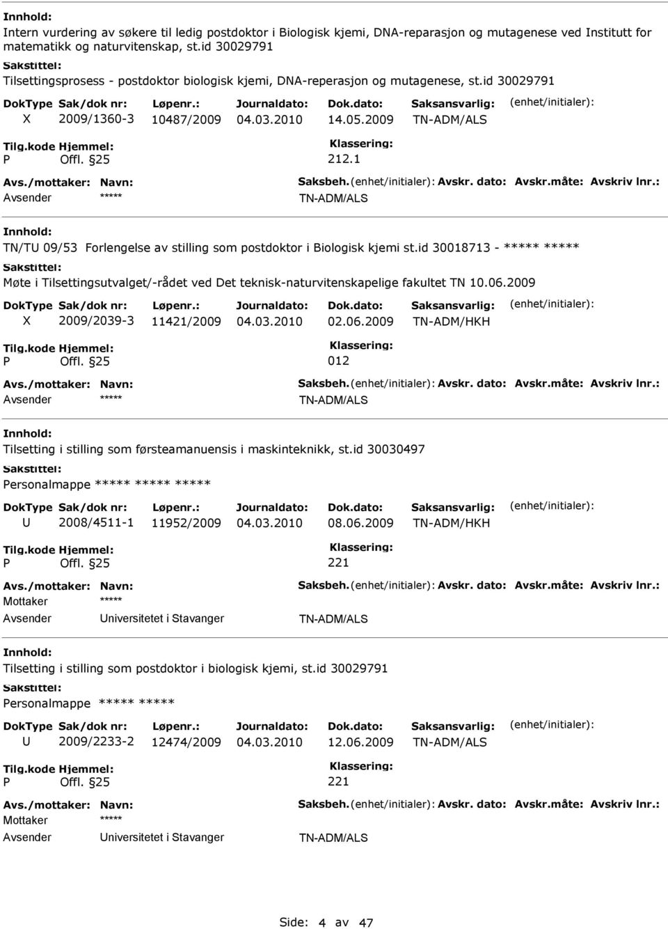 1 TN/T 09/53 Forlengelse av stilling som postdoktor i Biologisk kjemi st.id 30018713 - ***** ***** Møte i Tilsettingsutvalget/-rådet ved Det teknisk-naturvitenskapelige fakultet TN 10.06.