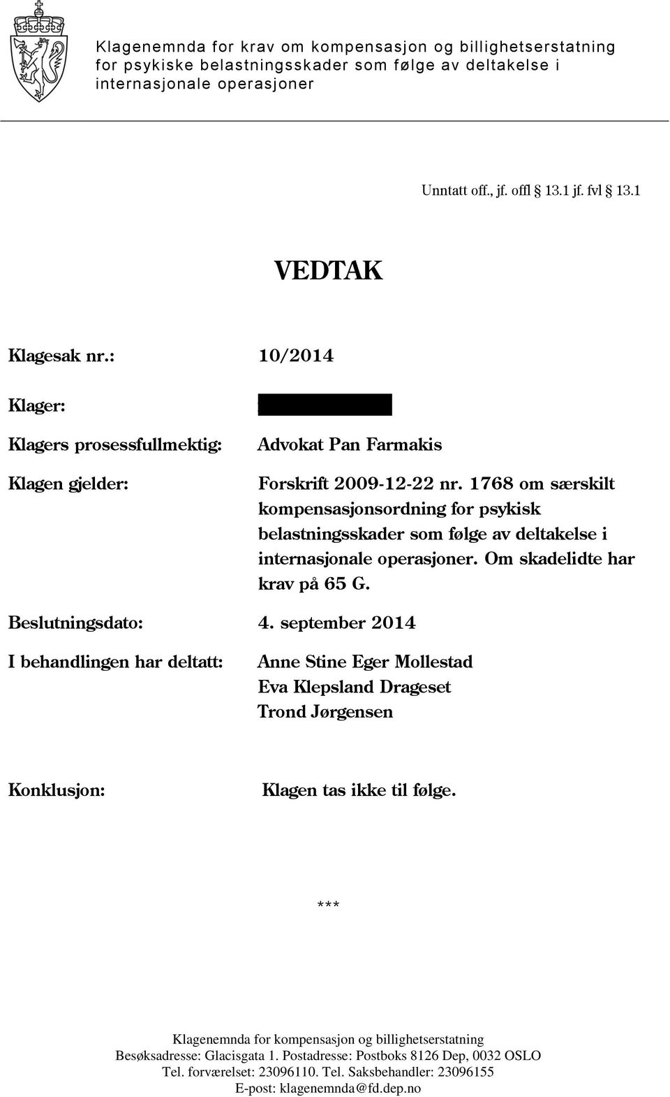 1768 om særskilt kompensasjonsordning for psykisk belastningsskader som følge av deltakelse i internasjonale operasjoner. Om skadelidte har krav på 65 G. Beslutningsdato: 4.