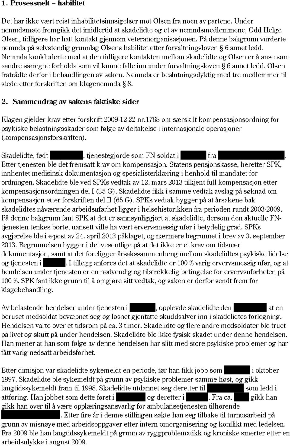 På denne bakgrunn vurderte nemnda på selvstendig grunnlag Olsens habilitet etter forvaltningsloven 6 annet ledd.