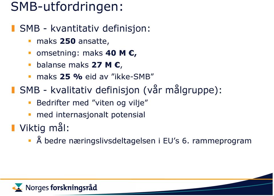 kvalitativ definisjon (vår målgruppe): Bedrifter med viten og vilje med