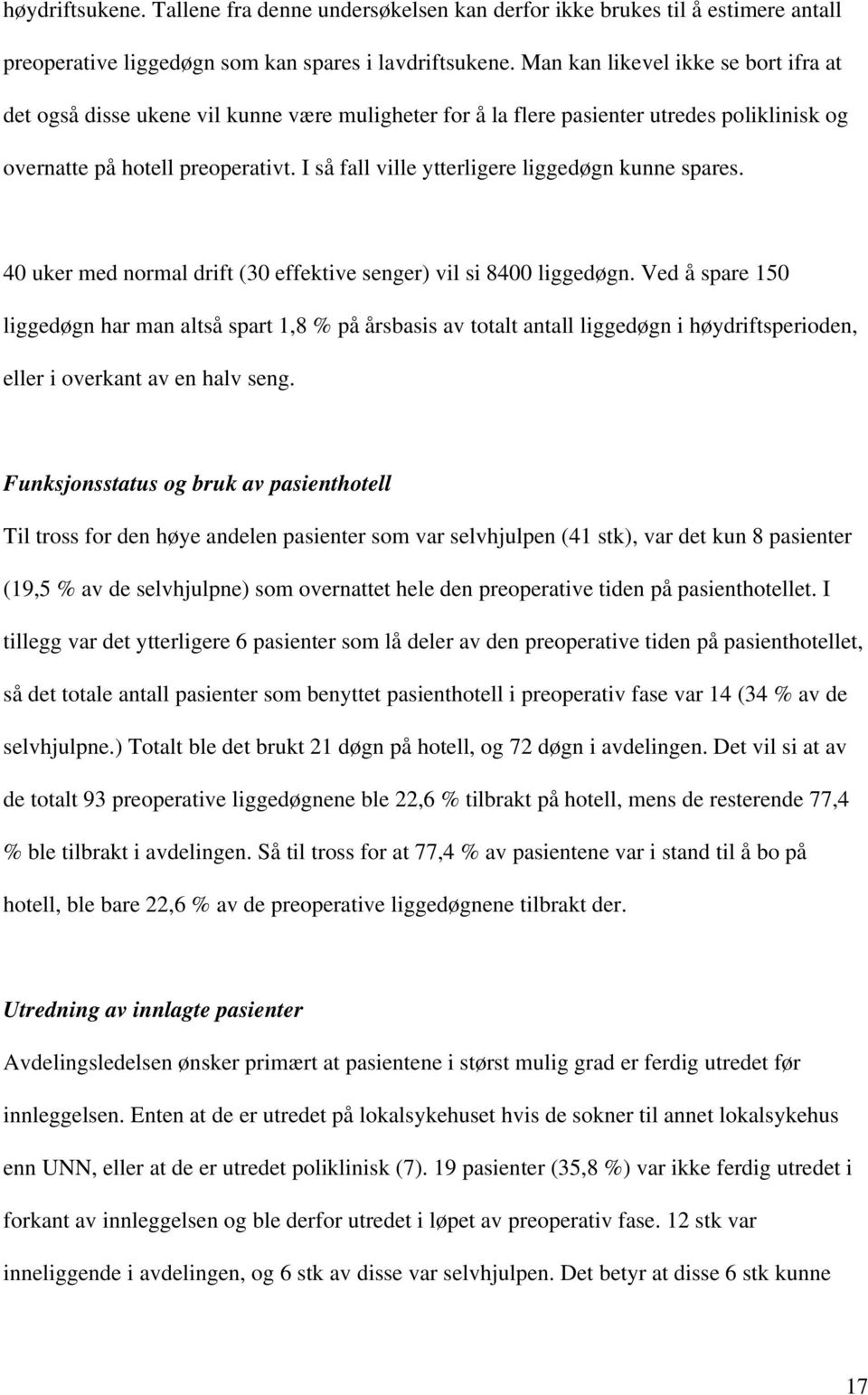 I så fall ville ytterligere liggedøgn kunne spares. 40 uker med normal drift (30 effektive senger) vil si 8400 liggedøgn.