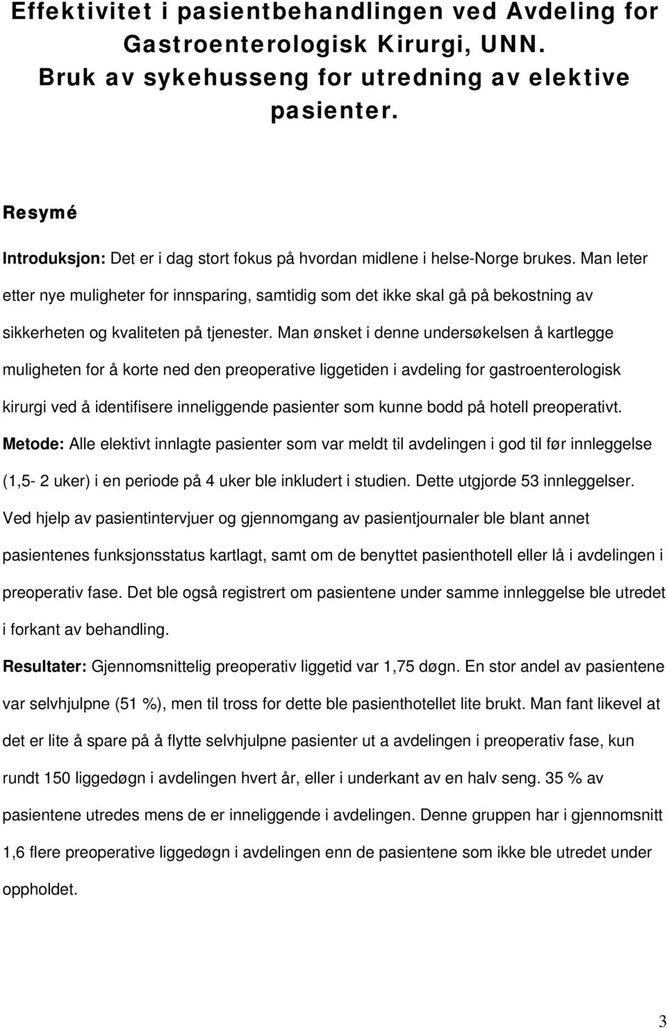 Man leter etter nye muligheter for innsparing, samtidig som det ikke skal gå på bekostning av sikkerheten og kvaliteten på tjenester.