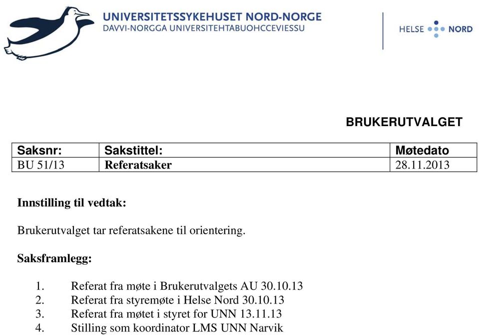 Saksframlegg: 1. Referat fra møte i Brukerutvalgets AU 30.10.13 2.