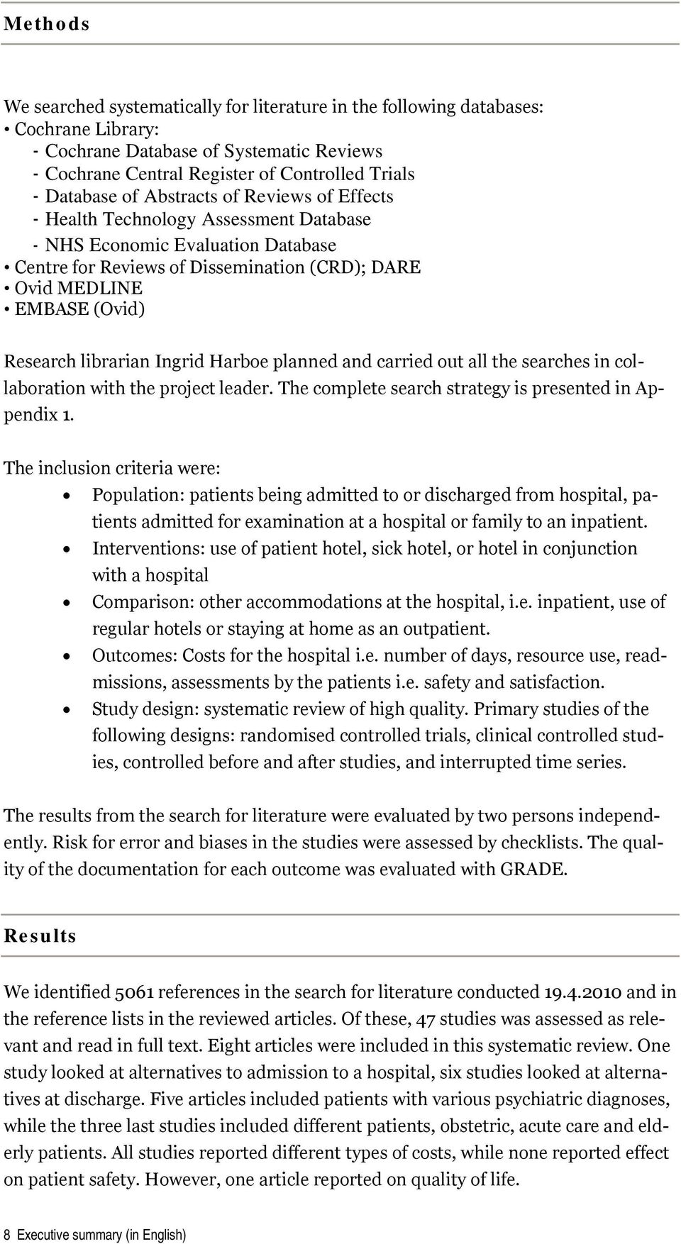 librarian Ingrid Harboe planned and carried out all the searches in collaboration with the project leader. The complete search strategy is presented in Appendix 1.