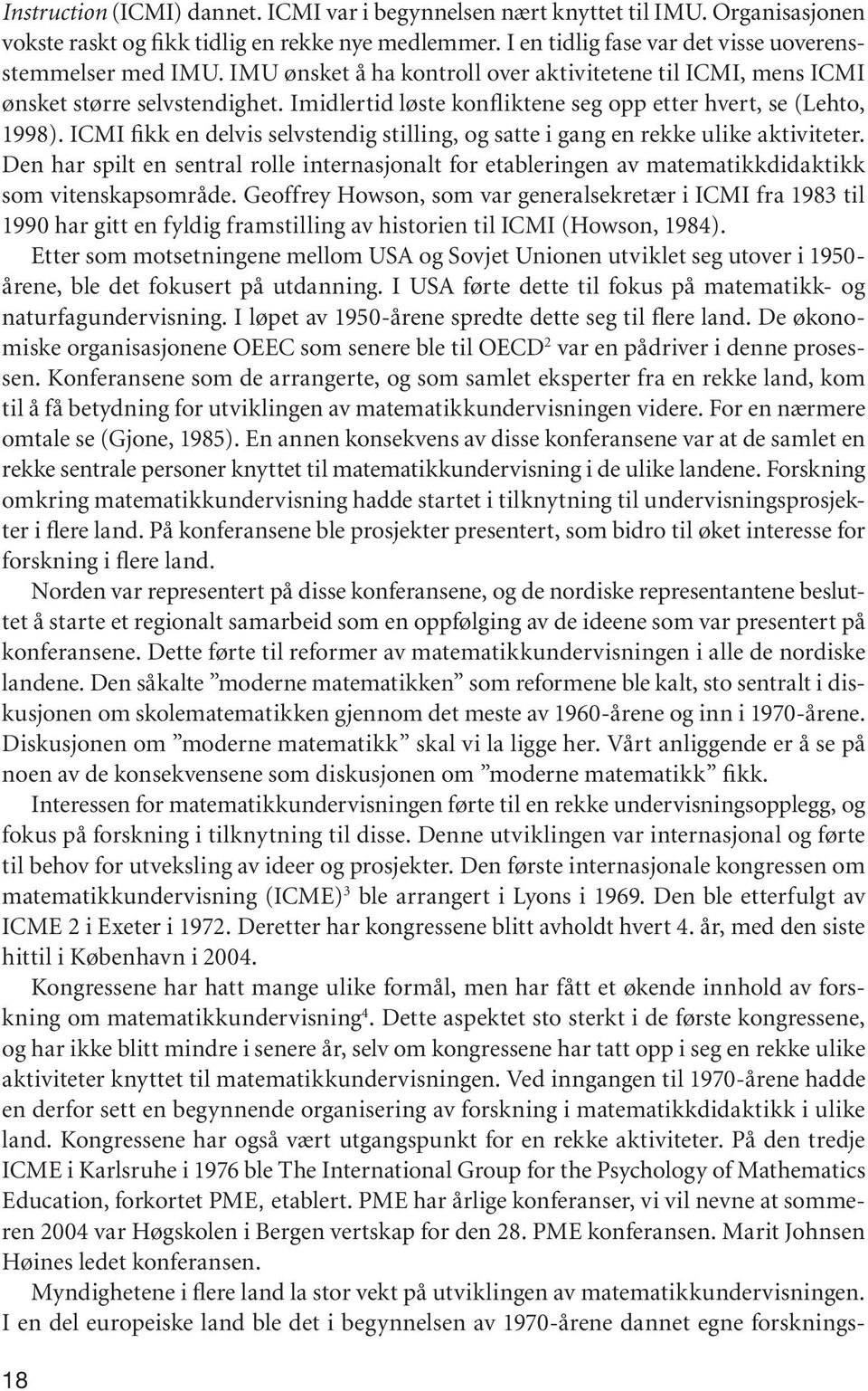 ICMI fikk en delvis selvstendig stilling, og satte i gang en rekke ulike aktiviteter. Den har spilt en sentral rolle internasjonalt for etableringen av matematikkdidaktikk som vitenskapsområde.