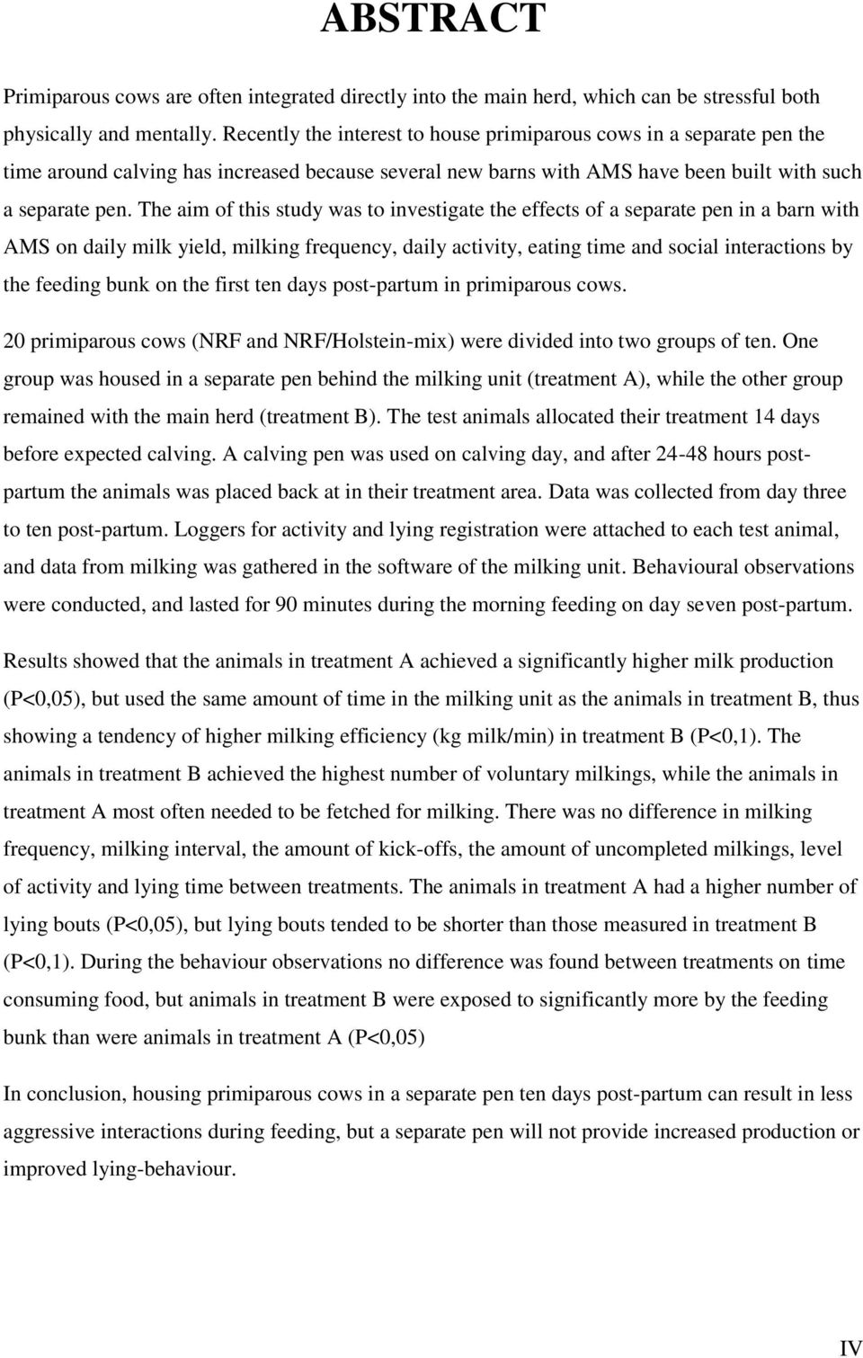 The aim of this study was to investigate the effects of a separate pen in a barn with AMS on daily milk yield, milking frequency, daily activity, eating time and social interactions by the feeding