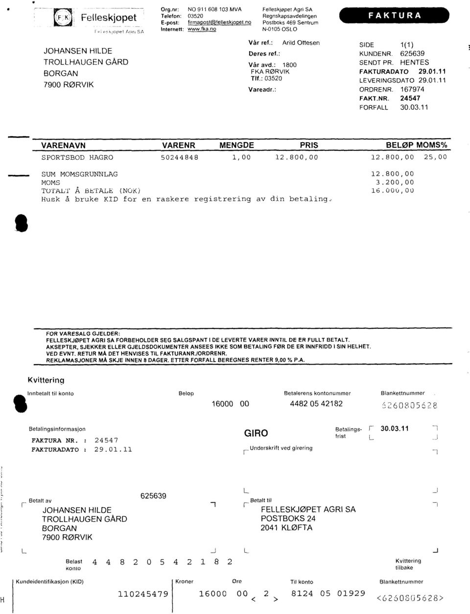 : 03520 Vareadr.: SIDE 1(1) KUNDENR. 625639 SENDT PR. HENTES FAKTURADATO 29.01.11 LEVERINGSDATO 29.01.1 1 ORDRENR. 167974 FAKT.NR. 24547 FORFALL 30.03.11 VARENAVN VARENR MENGDE PRIS BELØP MOMS% SPORTSBOD HAGRO 5 02 4 4 84 8 1,00 12.