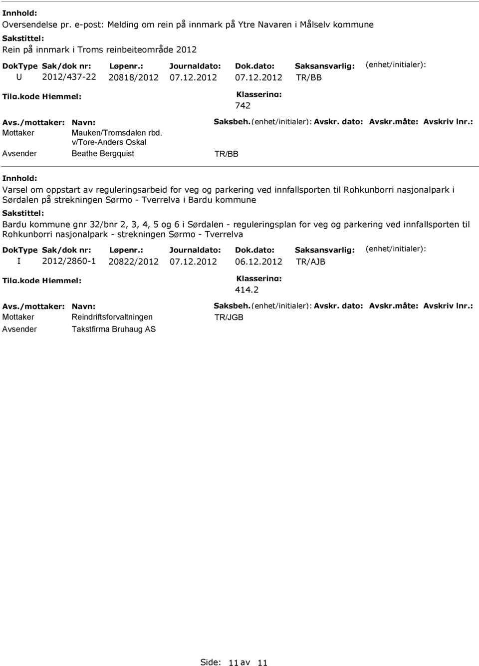 v/tore-anders Oskal Beathe Bergquist Varsel om oppstart av reguleringsarbeid for veg og parkering ved innfallsporten til Rohkunborri nasjonalpark i Sørdalen på strekningen Sørmo - Tverrelva