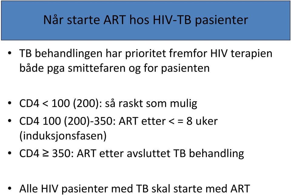 som mulig CD4 100 (200)-350: ART etter < = 8 uker (induksjonsfasen) CD4 350: