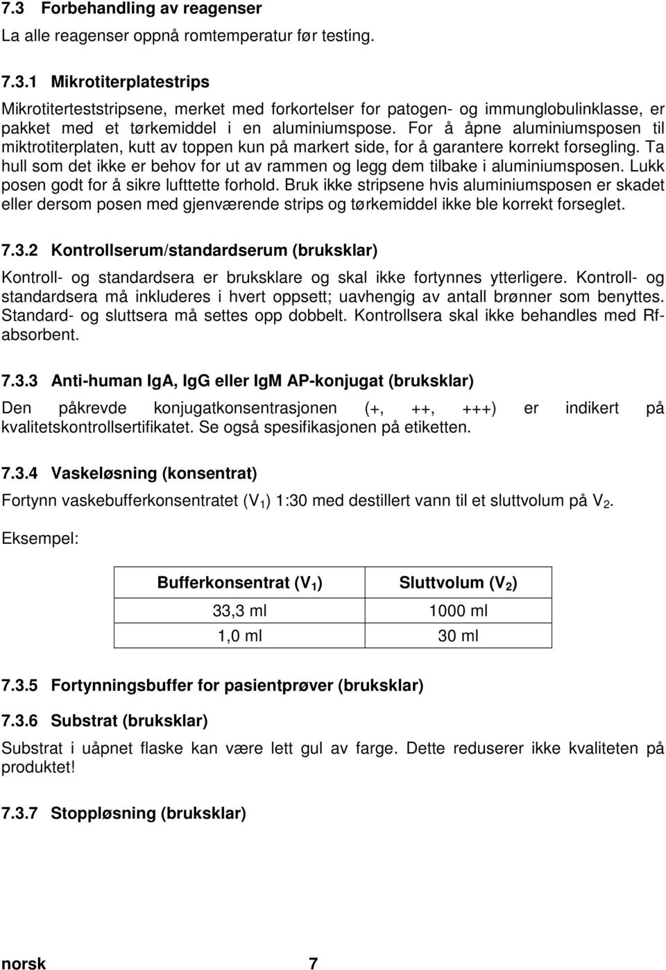 For å åpne aluminiumsposen til miktrotiterplaten, kutt av toppen kun på markert side, for å garantere korrekt forsegling.