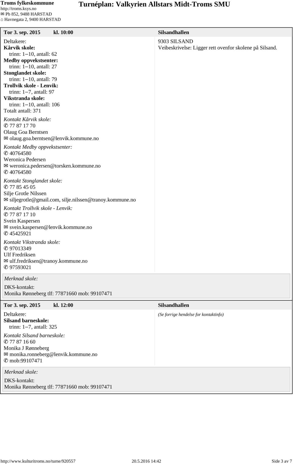 Vikstranda skole: trinn: 1 10, antall: 106 Totalt antall: 371 Kontakt Kårvik skole: 77 87 17 70 Olaug Goa Berntsen olaug.goa.berntsen@lenvik.kommune.