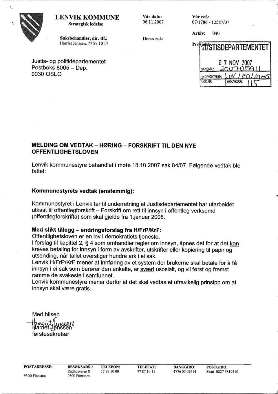 ikont/beh: ARKNKODE: MELDING OM VEDTAK - HØRING - FORSKRIFT TIL DEN NYE OFFENTLIGHETSLOVEN Lenvik kommunestyre behandlet i møte 18.10.2007 sak 84/07.