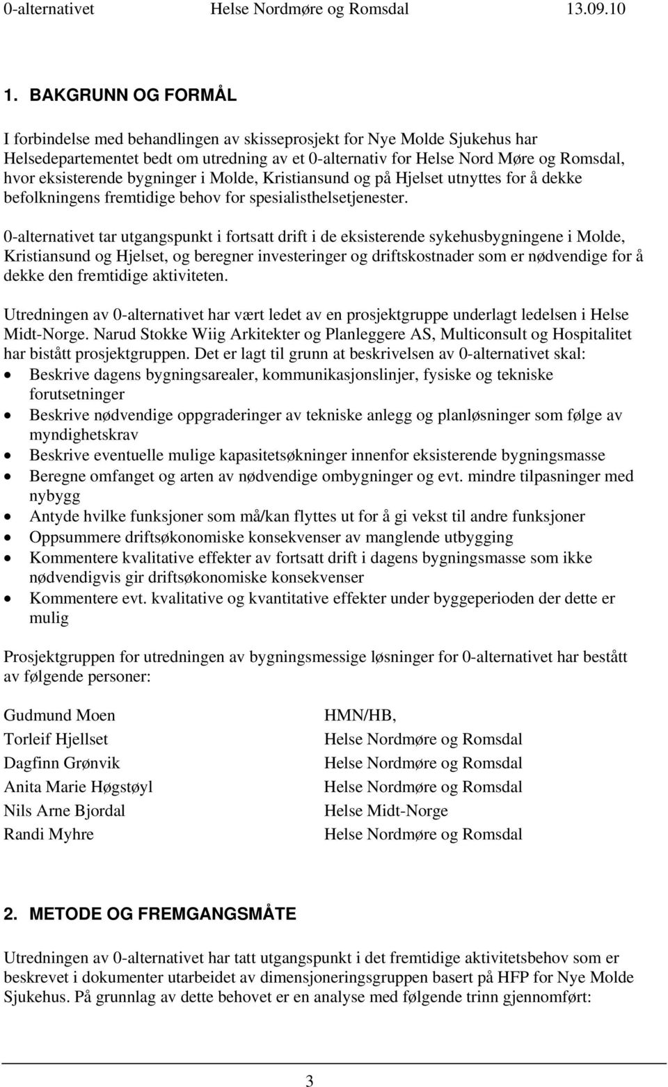 eksisterende bygninger i Molde, Kristiansund og på Hjelset utnyttes for å dekke befolkningens fremtidige behov for spesialisthelsetjenester.