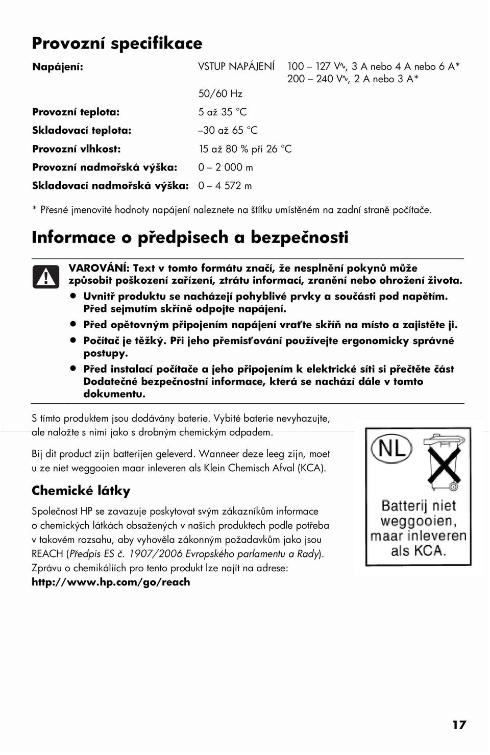 Informace o předpisech a bezpečnosti VAROVÁNÍ: Text v tomto formátu značí, že nesplnění pokynů může způsobit poškození zařízení, ztrátu informací, zranění nebo ohrožení života.