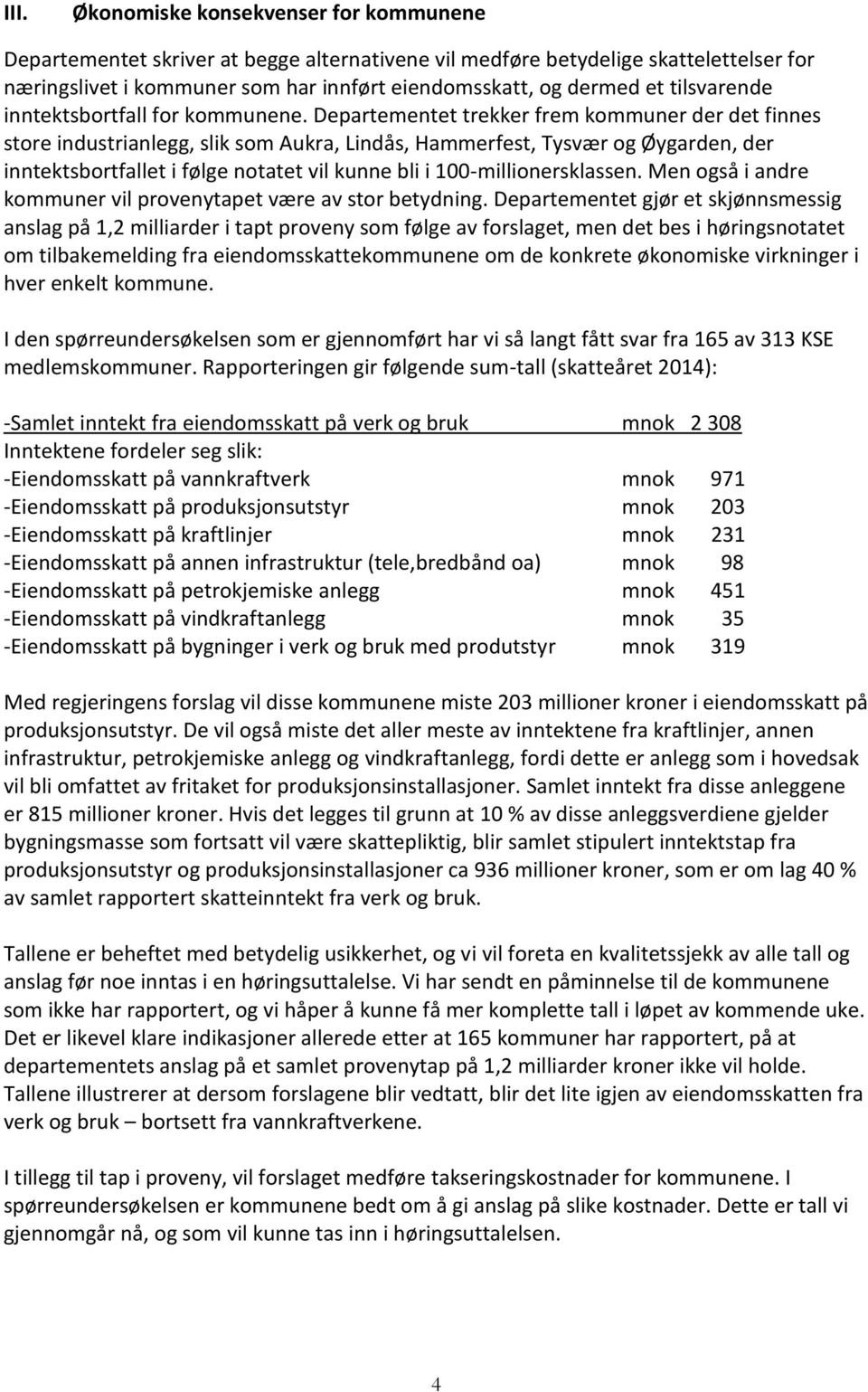 Departementet trekker frem kommuner der det finnes store industrianlegg, slik som Aukra, Lindås, Hammerfest, Tysvær og Øygarden, der inntektsbortfallet i følge notatet vil kunne bli i