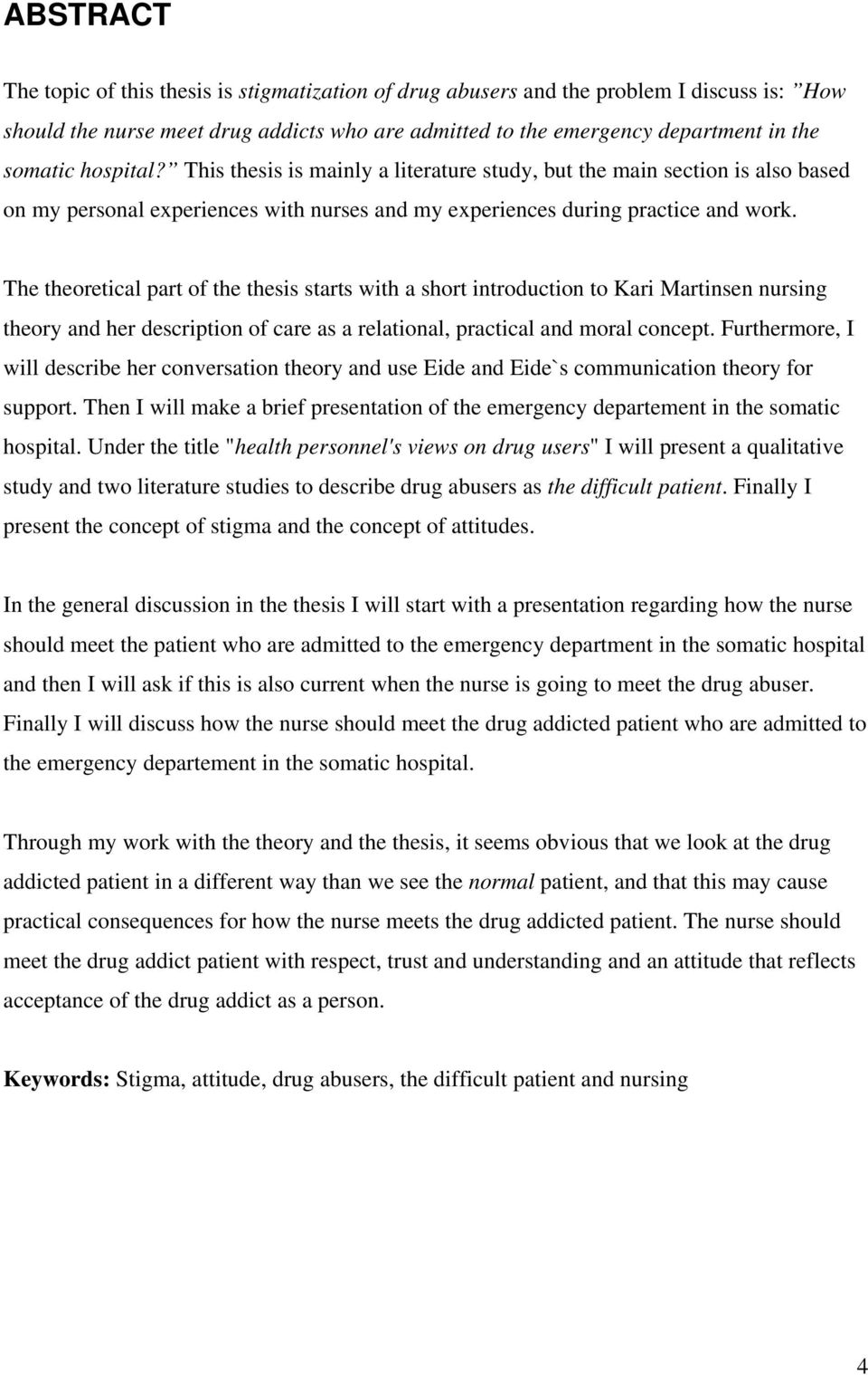 The theoretical part of the thesis starts with a short introduction to Kari Martinsen nursing theory and her description of care as a relational, practical and moral concept.