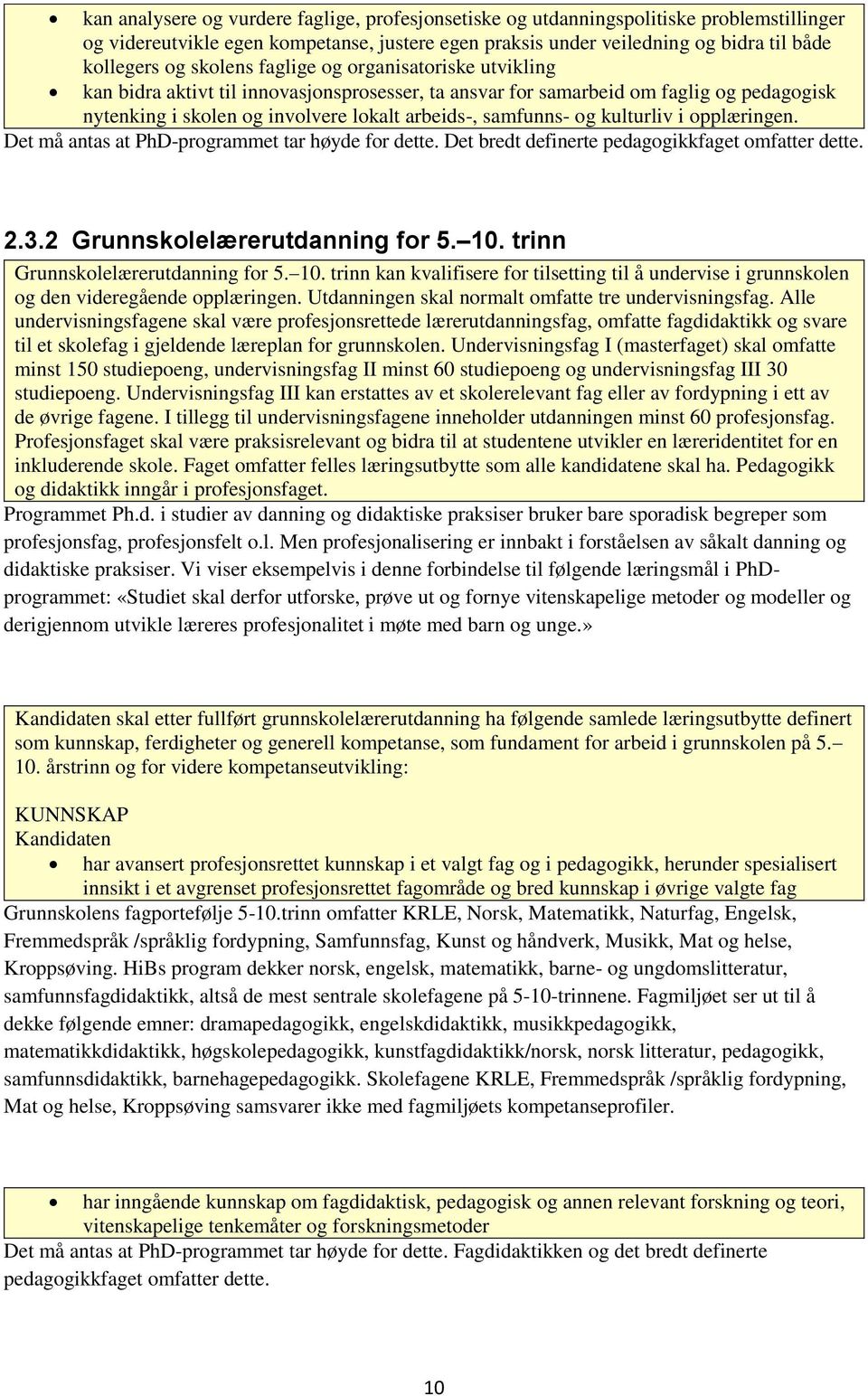 kulturliv i opplæringen. 2.3.2 Grunnskolelærerutdanning for 5. 10. trinn Grunnskolelærerutdanning for 5. 10. trinn kan kvalifisere for tilsetting til å undervise i grunnskolen og den videregående opplæringen.