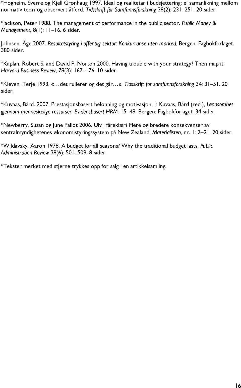 Resultatstyring i offentlig sektor: Konkurranse uten marked. Bergen: Fagbokforlaget. 380 sider. *Kaplan, Robert S. and David P. Norton 2000. Having trouble with your strategy? Then map it.