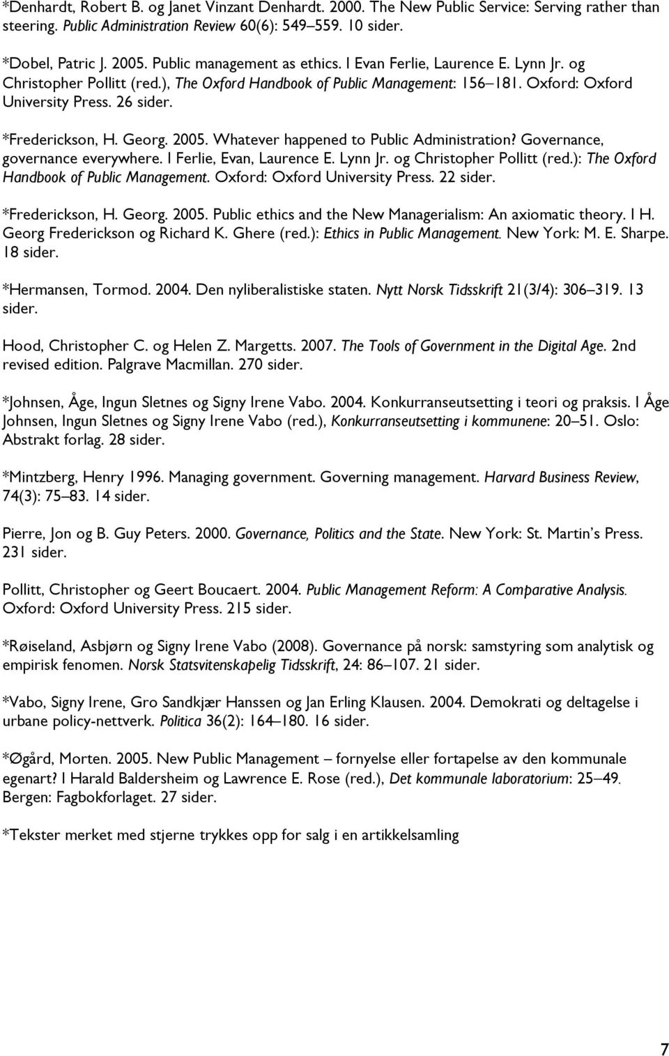 *Frederickson, H. Georg. 2005. Whatever happened to Public Administration? Governance, governance everywhere. I Ferlie, Evan, Laurence E. Lynn Jr. og Christopher Pollitt (red.