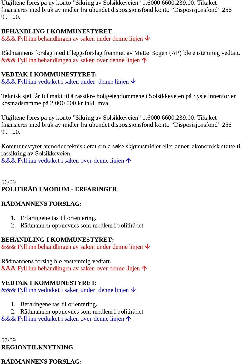 Teknisk sjef får fullmakt til å rassikre boligeiendommene i Solsikkeveien på Sysle innenfor en kostnadsramme på 2 000 000 kr inkl. mva.