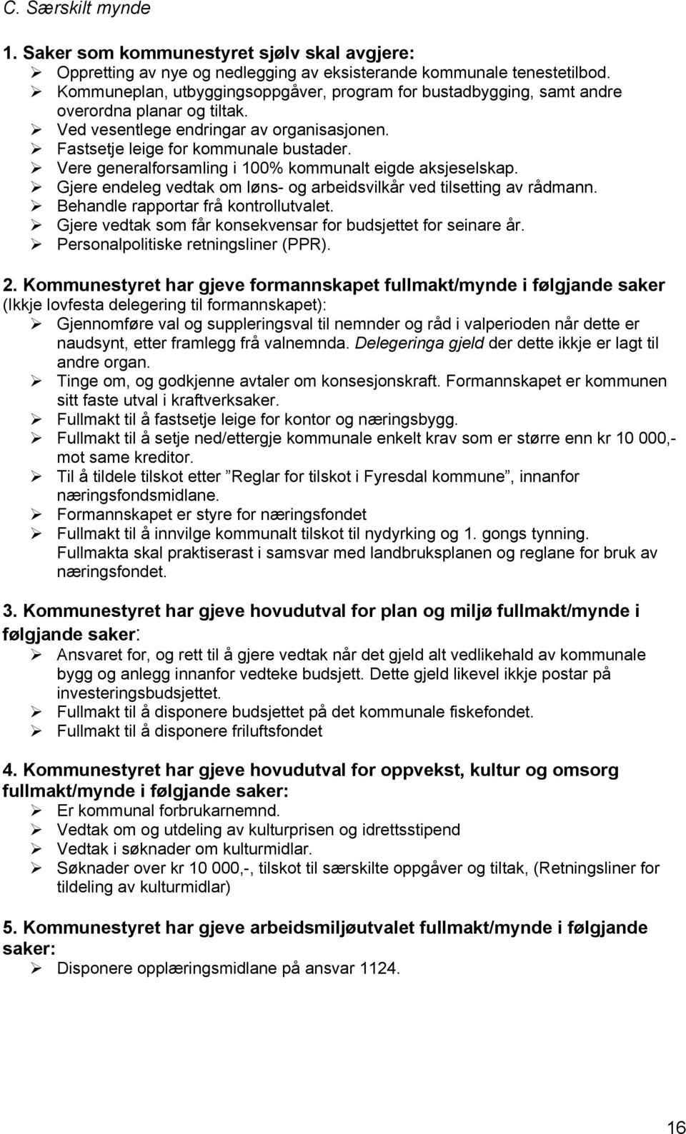 Vere generalforsamling i 100% kommunalt eigde aksjeselskap. Gjere endeleg vedtak om løns- og arbeidsvilkår ved tilsetting av rådmann. Behandle rapportar frå kontrollutvalet.