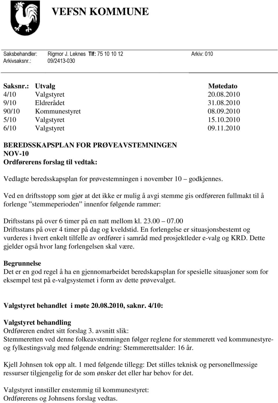 2010 BEREDSSKAPSPLAN FOR PRØVEAVSTEMNINGEN NOV-10 Ordførerens forslag til vedtak: Vedlagte beredsskapsplan for prøvestemningen i november 10 godkjennes.
