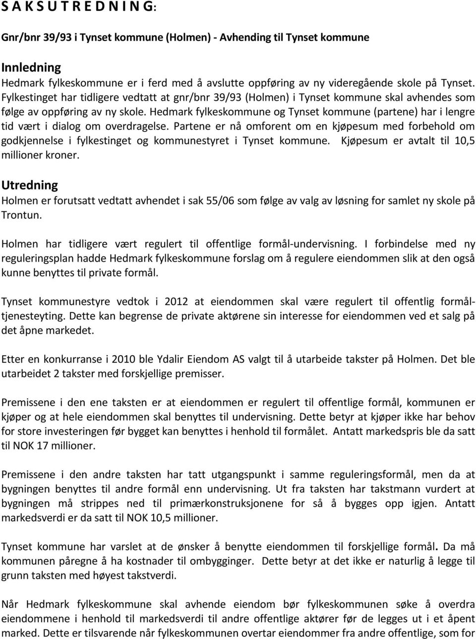 Hedmark fylkeskommune og Tynset kommune (partene) har i lengre tid vært i dialog om overdragelse.