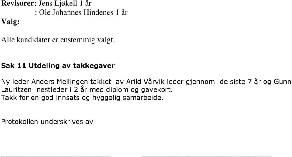 Sak 11 Utdeling av takkegaver Ny leder Anders Mellingen takket av Arild Vårvik leder