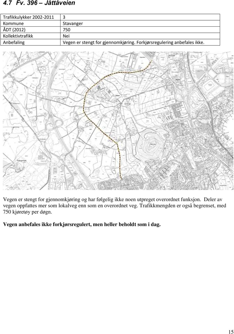 stengt for gjennomkjøring. Forkjørsregulering anbefales ikke.