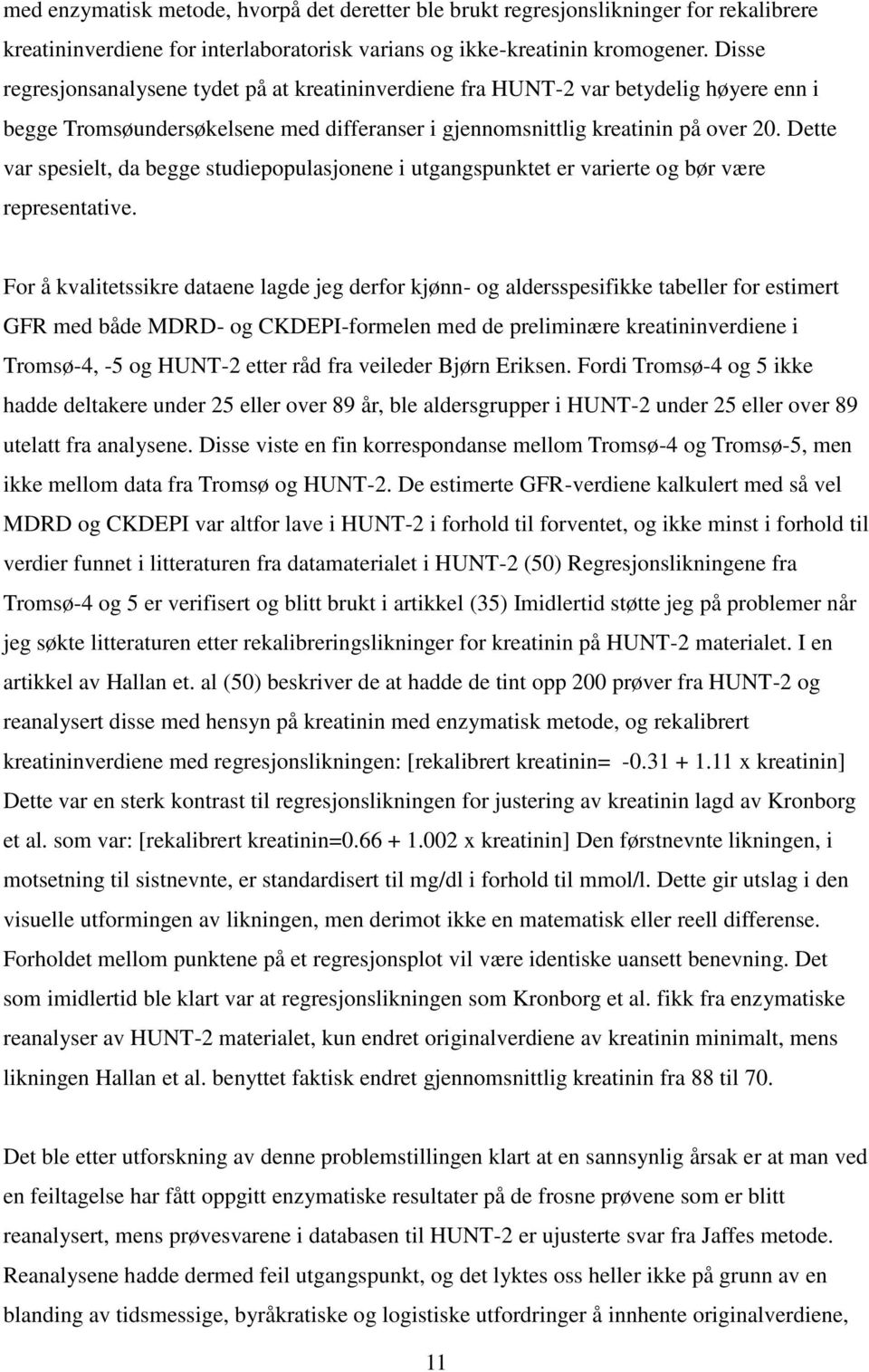 Dette var spesielt, da begge studiepopulasjonene i utgangspunktet er varierte og bør være representative.