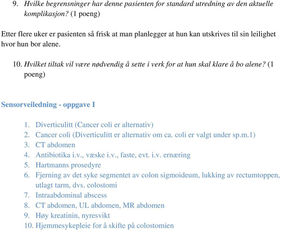 Hvilket tiltak vil være nødvendig å sette i verk for at hun skal klare å bo alene? (1 poeng) Sensorveiledning - oppgave I 1. Diverticulitt (Cancer coli er alternativ) 2.